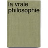 La Vraie Philosophie door Maximilien-Marie Harel