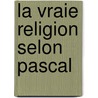 La Vraie Religion Selon Pascal door Sully Prudhomme