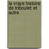 La Vraye Histoire De Triboulet: Et Autre door Aristide Joly