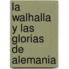 La Walhalla Y Las Glorias De Alemania by Diana Juan Fastenrath