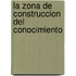 La Zona de Construccion del Conocimiento