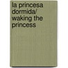 La princesa dormida/ Waking The Princess door Susan King