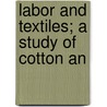 Labor And Textiles; A Study Of Cotton An door Robert W 1895 Dunn