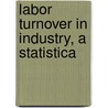 Labor Turnover In Industry, A Statistica door Paul Frederick Brissenden