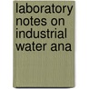Laboratory Notes On Industrial Water Ana door Ellen Henrietta Swallow Richards