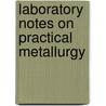 Laboratory Notes On Practical Metallurgy door Walter MacFarlane