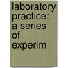 Laboratory Practice: A Series Of Experim door Josiah Parsons Cooke