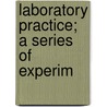 Laboratory Practice; A Series Of Experim door Jr. Josiah Parsons Cooke