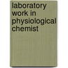 Laboratory Work In Physiological Chemist door Frederick G.B. 1864 Novy