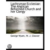 Lachrymae Ecclesiae: The Anglican Reform door George Wyatt