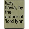 Lady Flavia, By The Author Of 'Lord Lynn by John Berwick Harwood