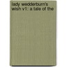 Lady Wedderburn's Wish V1: A Tale Of The by Jaytech