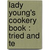 Lady Young's Cookery Book : Tried And Te door Lady Young