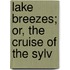 Lake Breezes; Or, The Cruise Of The Sylv