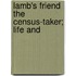Lamb's Friend The Census-Taker; Life And