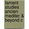 Lament Studies Ancien Mediter & Beyond C door Ann Suter