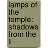 Lamps Of The Temple: Shadows From The Li door Edwin Paxton Hood