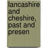 Lancashire And Cheshire, Past And Presen door Thomas Baines