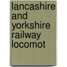 Lancashire And Yorkshire Railway Locomot door Onbekend