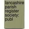 Lancashire Parish Register Society: Publ door Onbekend