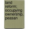 Land Reform; Occupying Ownership, Peasan door Jesse Collings