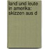 Land Und Leute In Amerika: Skizzen Aus D