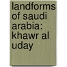 Landforms Of Saudi Arabia: Khawr Al Uday door Books Llc