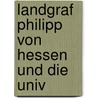 Landgraf Philipp Von Hessen Und Die Univ door Conrad Varrentrapp