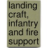 Landing Craft, Infantry And Fire Support by Gordon L. Rottman