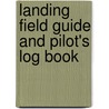 Landing Field Guide and Pilot's Log Book door Onbekend