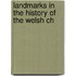 Landmarks In The History Of The Welsh Ch
