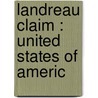 Landreau Claim : United States Of Americ door Jackson H 1857 Ralston
