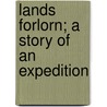Lands Forlorn; A Story Of An Expedition door George Mellis Douglas