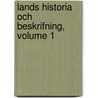 Lands Historia Och Beskrifning, Volume 1 by Abraham Ahlqvist