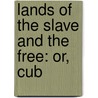 Lands Of The Slave And The Free: Or, Cub by Henry A. Murray