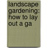 Landscape Gardening: How To Lay Out A Ga by Edward Kemp