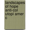 Landscapes Of Hope Anti-col Utopi Amer C door Dohra Ahmad