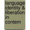 Language Identity & Liberation In Contem door Onbekend
