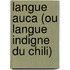 Langue Auca (Ou Langue Indigne Du Chili)