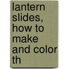 Lantern Slides, How To Make And Color Th door Onbekend