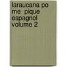 Laraucana Po Me  Pique Espagnol Volume 2 door . Anonymous