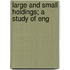 Large And Small Holdings; A Study Of Eng