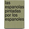 Las Espanolas Pintadas Por Los Espanoles door . Anonymous