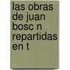 Las Obras De Juan Bosc N Repartidas En T door Juan Bosc n