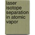 Laser Isotope Separation In Atomic Vapor
