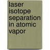 Laser Isotope Separation In Atomic Vapor door Vladimir Vasilevich Buchanov