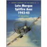 Late Marque Spitfire Aces Of World War 2 by Dr. Alfred Price
