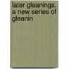 Later Gleanings. A New Series Of Gleanin door William Ewart Gladstone