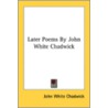 Later Poems By John White Chadwick door Onbekend