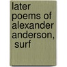 Later Poems Of Alexander Anderson,  Surf door Alexander Brown